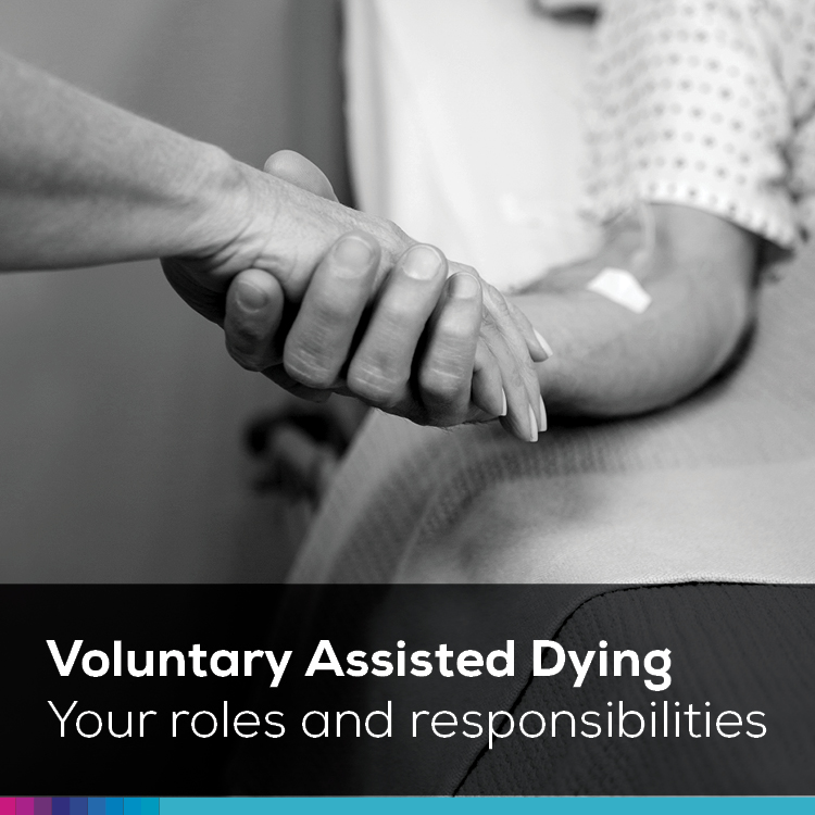 Voluntary Assisted Dying - Your roles and responsibilities
